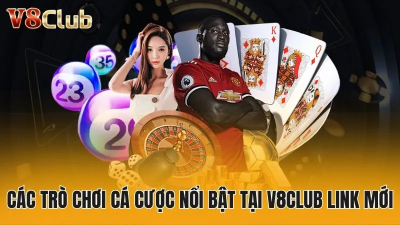 Các trò chơi cá cược nổi bật tại V8club link mới
