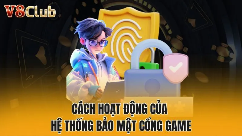 Cách hoạt động của hệ thống bảo mật cổng game
