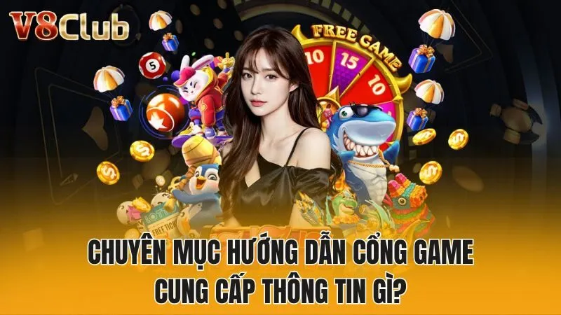 Chuyên mục hướng dẫn cổng game cung cấp thông tin gì?