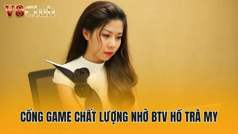 Cổng game chất lượng nhờ biên tập viên Hồ Trà My