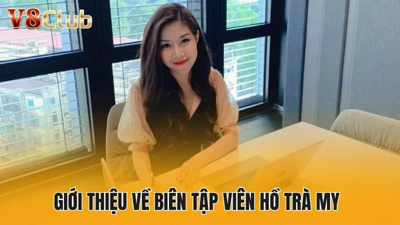 Giới thiệu về biên tập viên Hồ Trà My