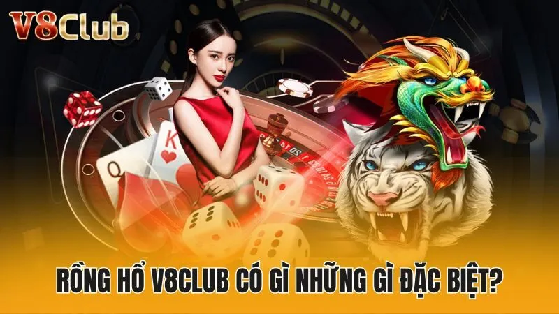 Rồng hổ V8club có gì những gì đặc biệt?