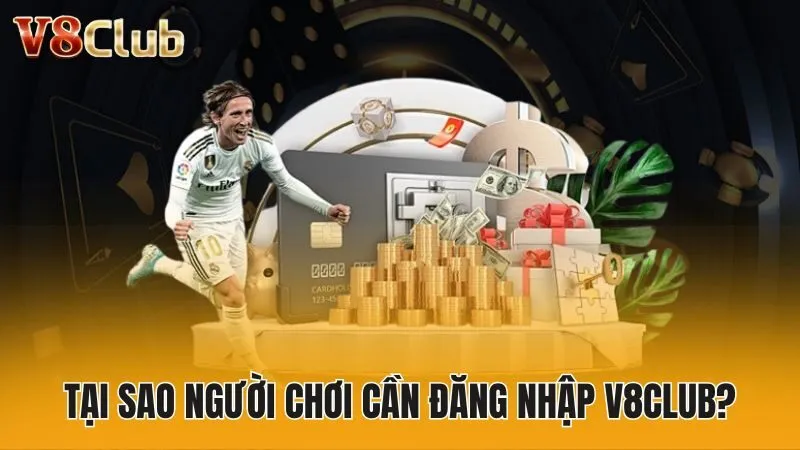 Tại sao người chơi cần đăng nhập V8club?