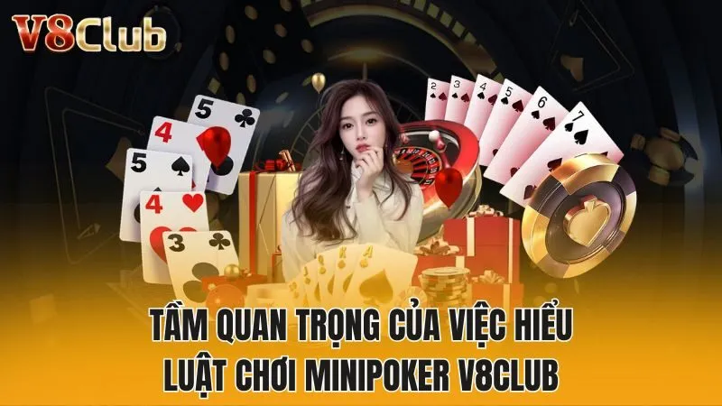 Tầm quan trọng của việc hiểu luật chơi minipoker V8club