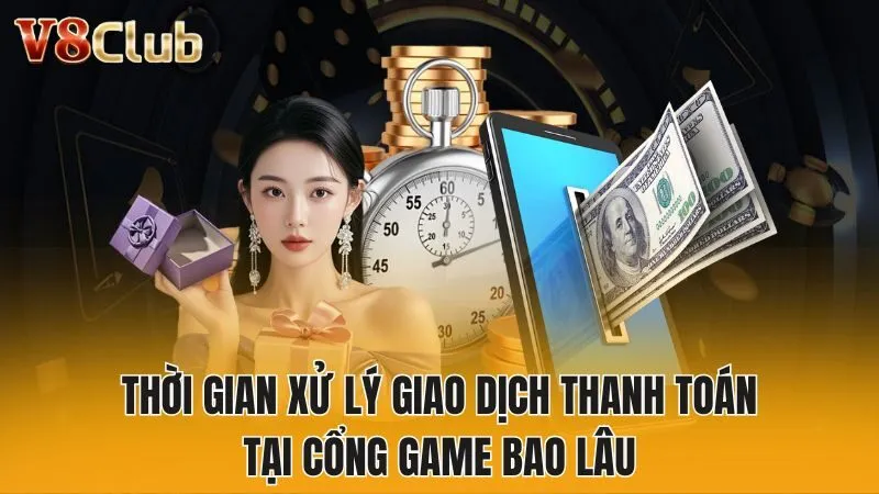 Thời gian xử lý giao dịch thanh toán tại cổng game bao lâu