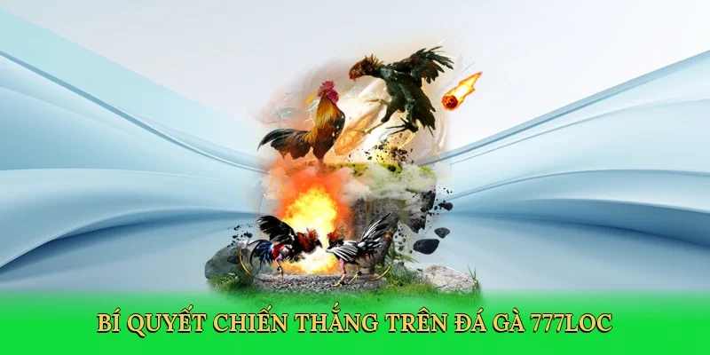 bi-quyet-chien-thang-tren-da-ga-777loc-4