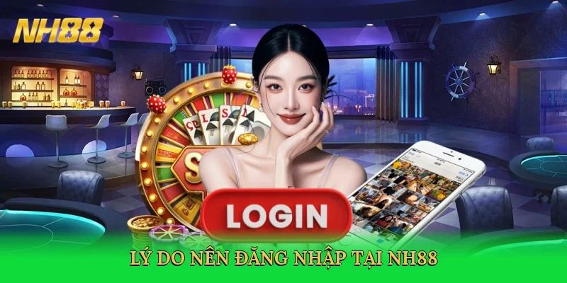 ly-do-nen-dang-nhap-tai-nh88-3