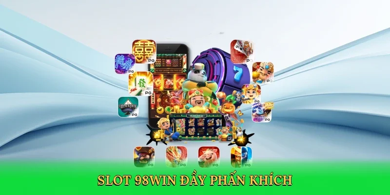 Slot 98win đầy phấn khích